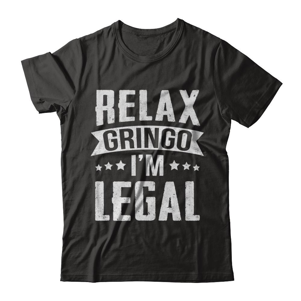 Relax Gringo I'm Legal Funny-T-Shirt & Hoodie-Premium T-Shirt-Black