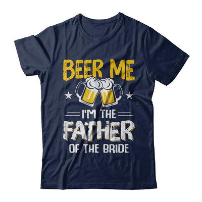 Beer Me I'm The Father Of The Bride Father's Day Gift-T-Shirt & Hoodie-Classic T-Shirt-Navy