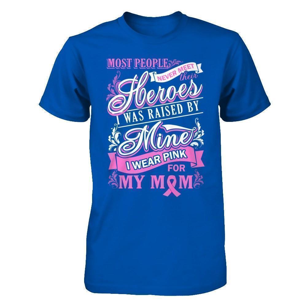 I Was Raised By Mine I Wear Pink For My Mom-T-Shirt & Hoodie-Premium T-Shirt-Royal