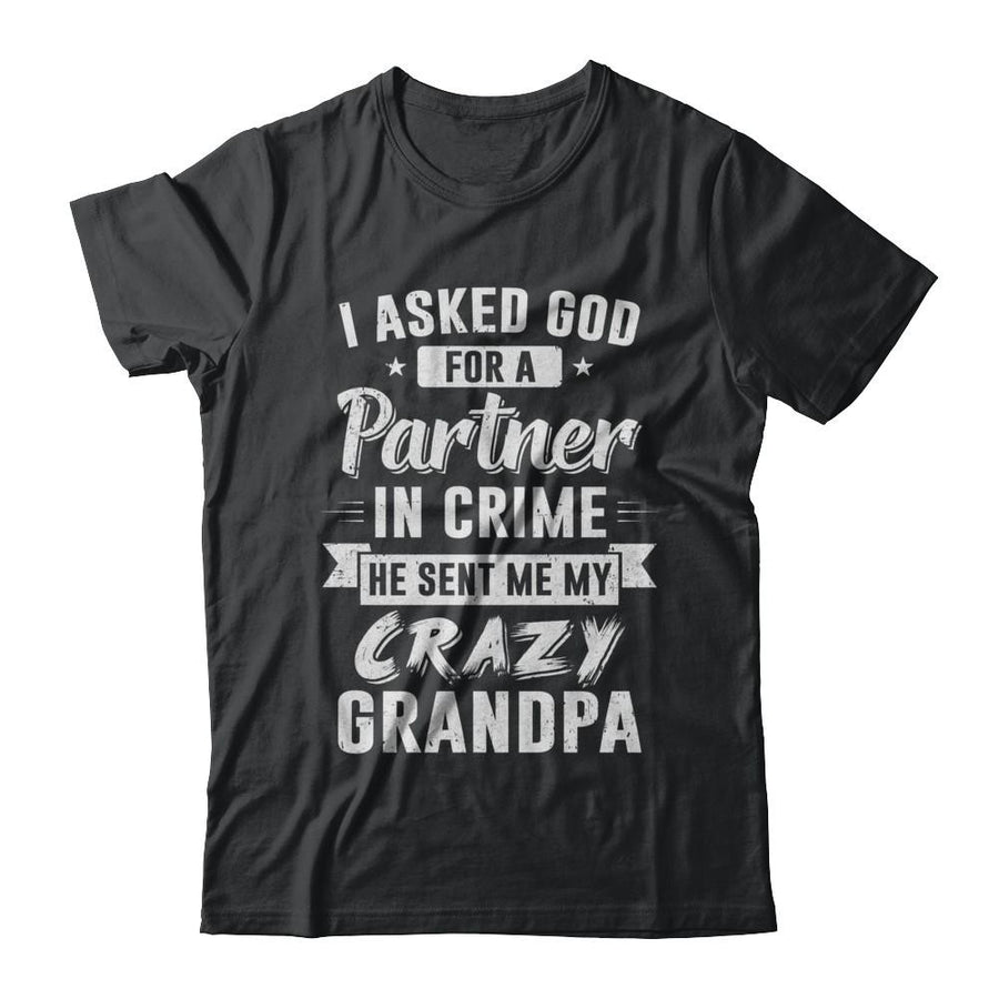 I Asked God For A Partner In Crime He Sent Me Crazy Grandpa-T-Shirt & Hoodie-Classic T-Shirt-Black