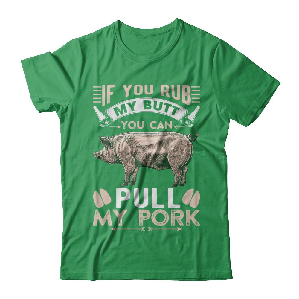 If You Rub My Butt You Can Pull My Pork-T-Shirt & Hoodie-Premium T-Shirt-Kelly Green