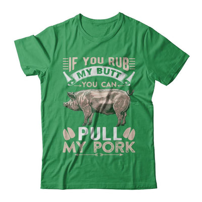 If You Rub My Butt You Can Pull My Pork-T-Shirt & Hoodie-Premium T-Shirt-Kelly Green