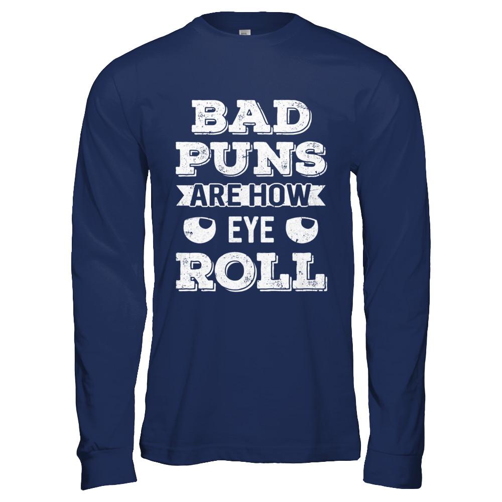 Bad Puns Are How Eye Roll-T-Shirt & Hoodie-Long Sleeve T-Shirt-Navy