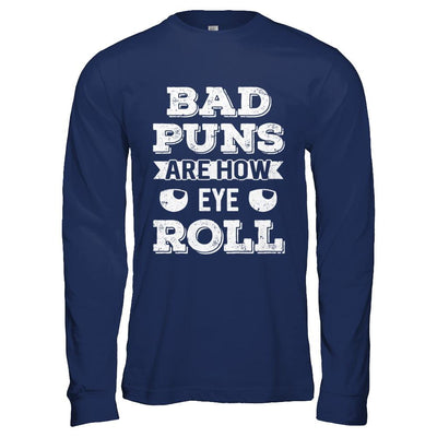 Bad Puns Are How Eye Roll-T-Shirt & Hoodie-Long Sleeve T-Shirt-Navy