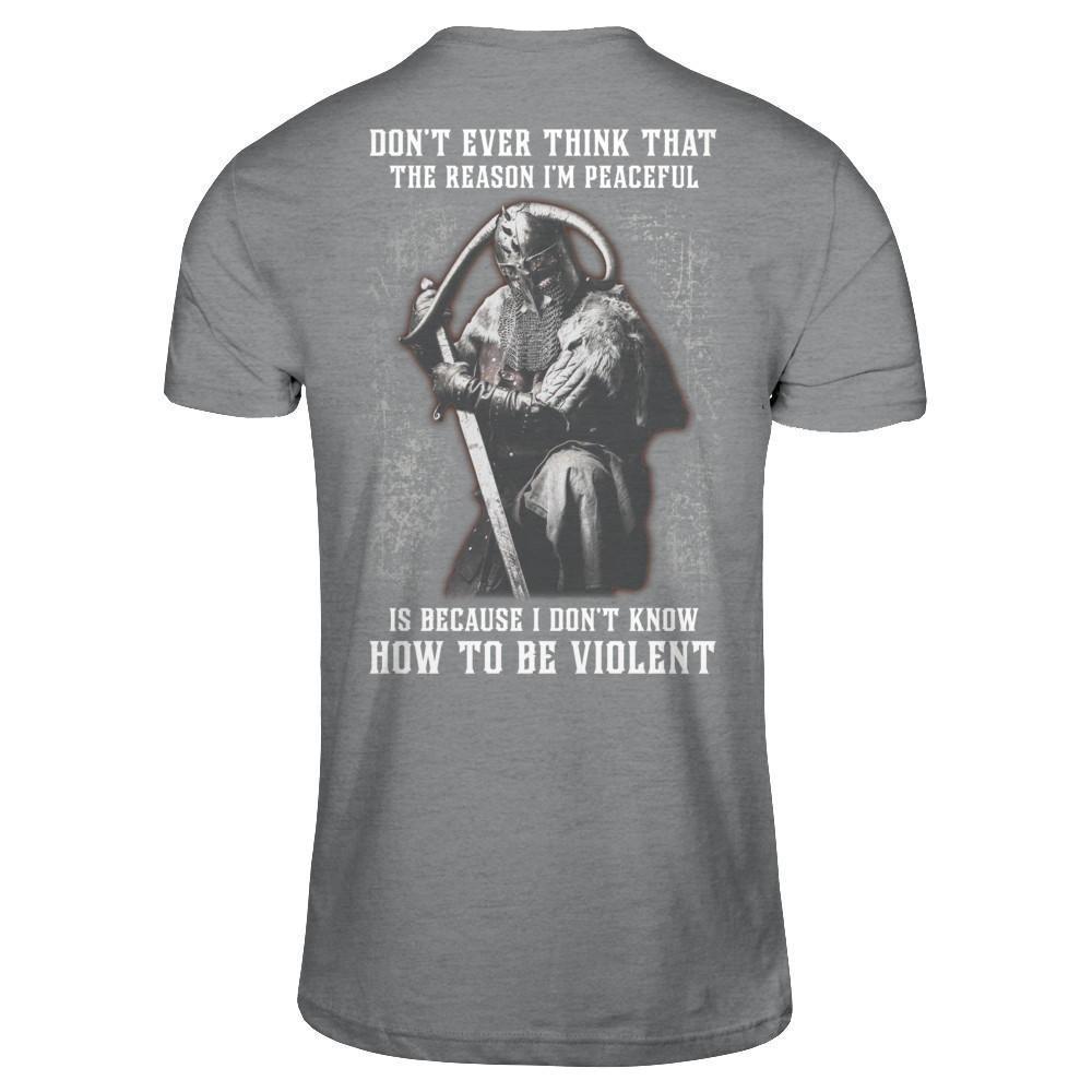 Viking Don't Ever Think That The Reason I'm Peaceful-T-Shirt & Hoodie-Classic T-Shirt-Sport Grey