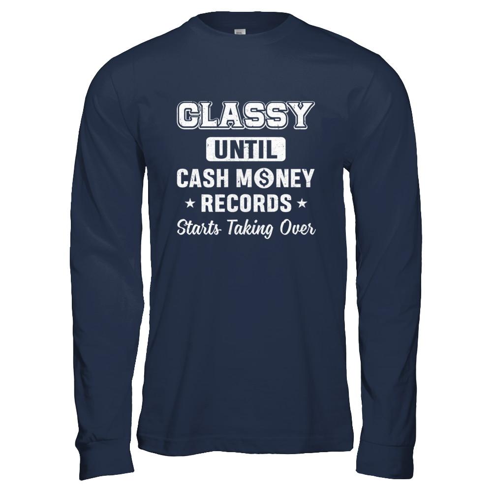 Classy Until Cash Money Records Starts Taking Over-T-Shirt & Hoodie-Long Sleeve T-Shirt-Navy
