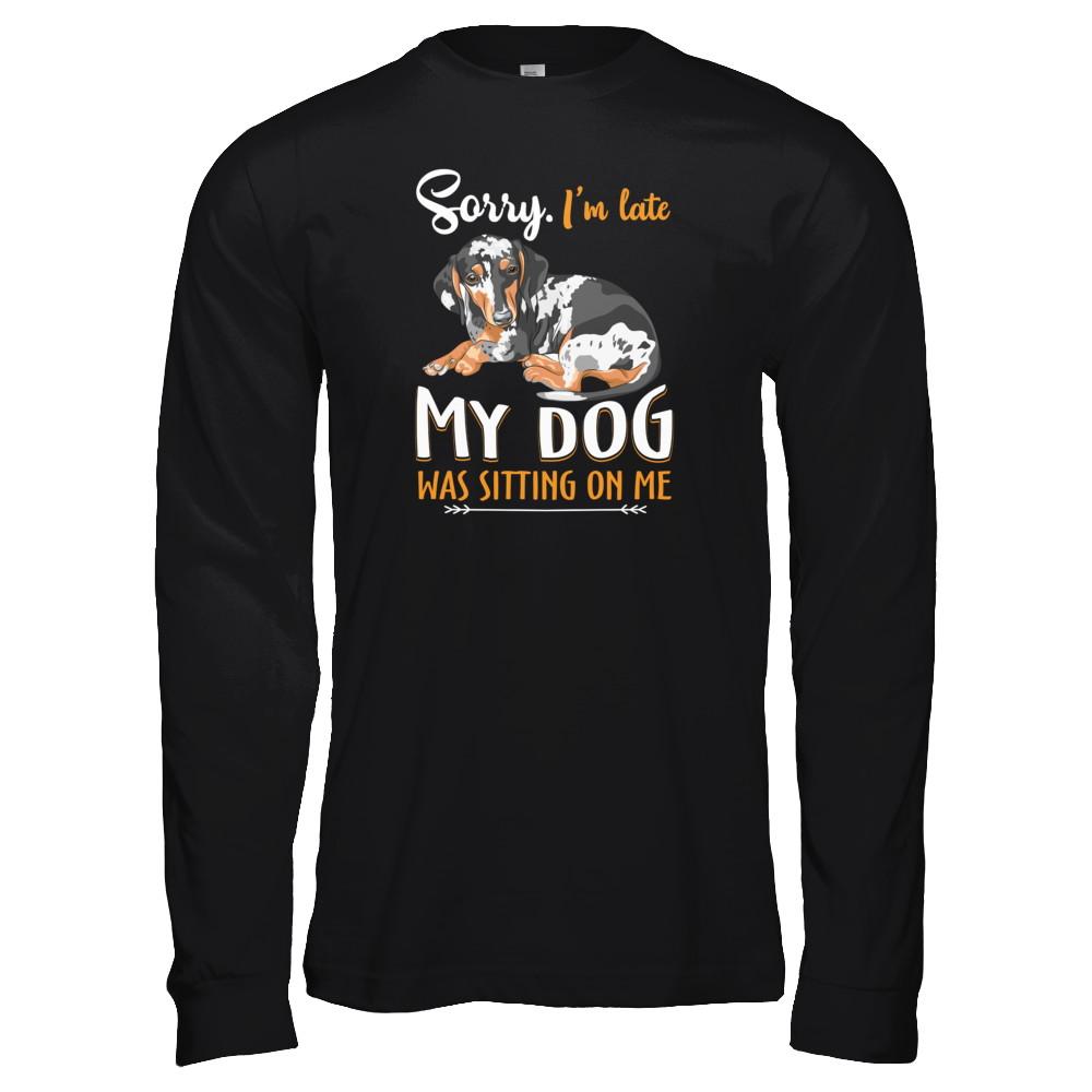 Sorry I'm Late My Dachshund Was Sitting On Me Funny Dog-T-Shirt & Tank Top-Long Sleeve T-Shirt-Black
