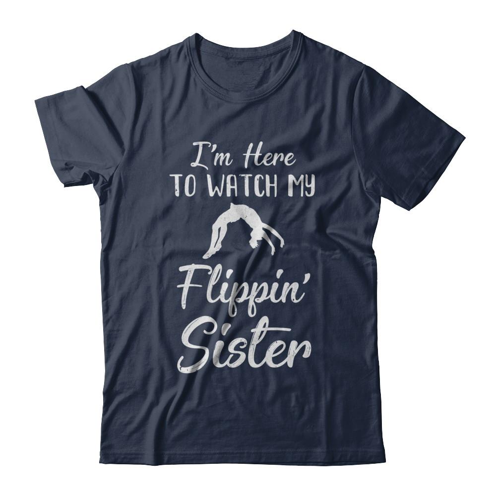 I'm Here To Watch My Flippin Sister Gymnastics-T-Shirt & Hoodie-Classic T-Shirt-Navy