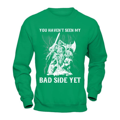 Viking You Haven't Seen My Bad Side Yet-T-Shirt & Hoodie-Crewneck Sweatshirt-Irish Green