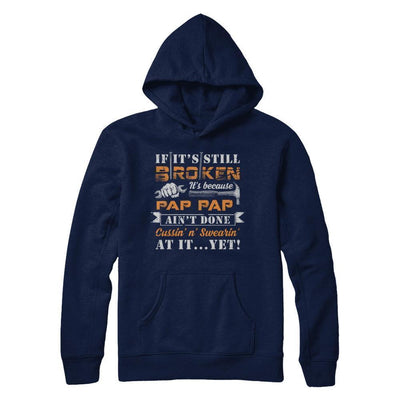 If It's Still Broken It's Because Pap Pap Ain't Done-T-Shirt & Hoodie-Pullover Hoodie-Navy