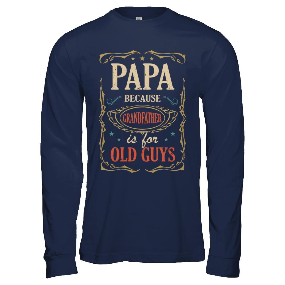 Papa Because Grandfather Is For Old Guys Fathers Day Gift-T-Shirt & Hoodie-Long Sleeve T-Shirt-Navy