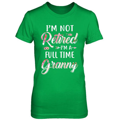 I'm Not Retired I'm A Full Time Granny Mothers Day-T-Shirt & Hoodie-Women's T-Shirt-Irish Green