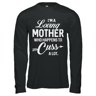 I'm A Loving Mother Who Happens To Cuss A Lot Mothers Day-T-Shirt & Hoodie-Long Sleeve T-Shirt-Black