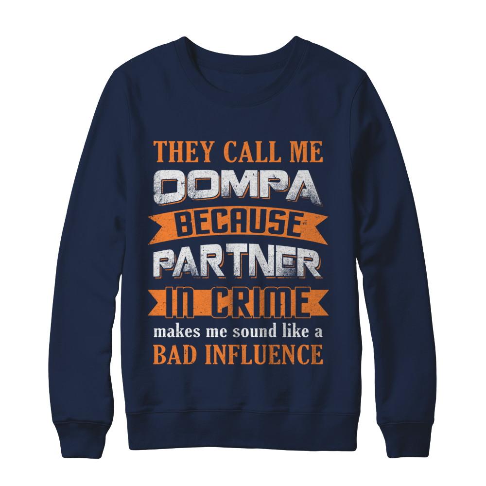 They Call Me Oompa Because Partner In Crime Make Bad Influence-T-Shirt & Hoodie-Crewneck Sweatshirt-Navy