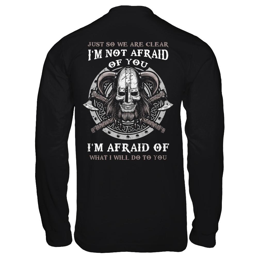 Viking I Am Not Afraid Of You I Am Afraid Of What I Will Do To You-T-Shirt & Hoodie-Long Sleeve T-Shirt-Black