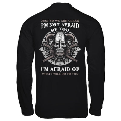 Viking I Am Not Afraid Of You I Am Afraid Of What I Will Do To You-T-Shirt & Hoodie-Long Sleeve T-Shirt-Black