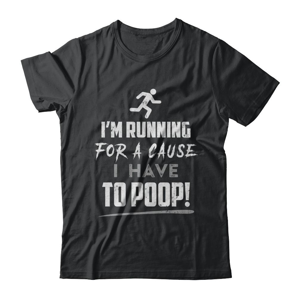 I'm Running For A Cause I Have To Poop-T-Shirt & Hoodie-Classic T-Shirt-Black