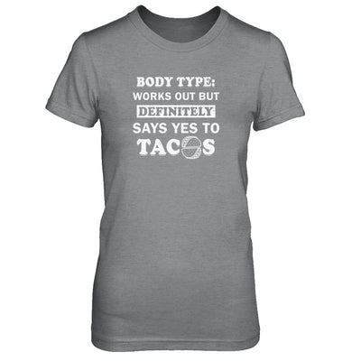 Body Type Works Out But Definitely Says Yes To Tacos-T-Shirt & Tank Top-