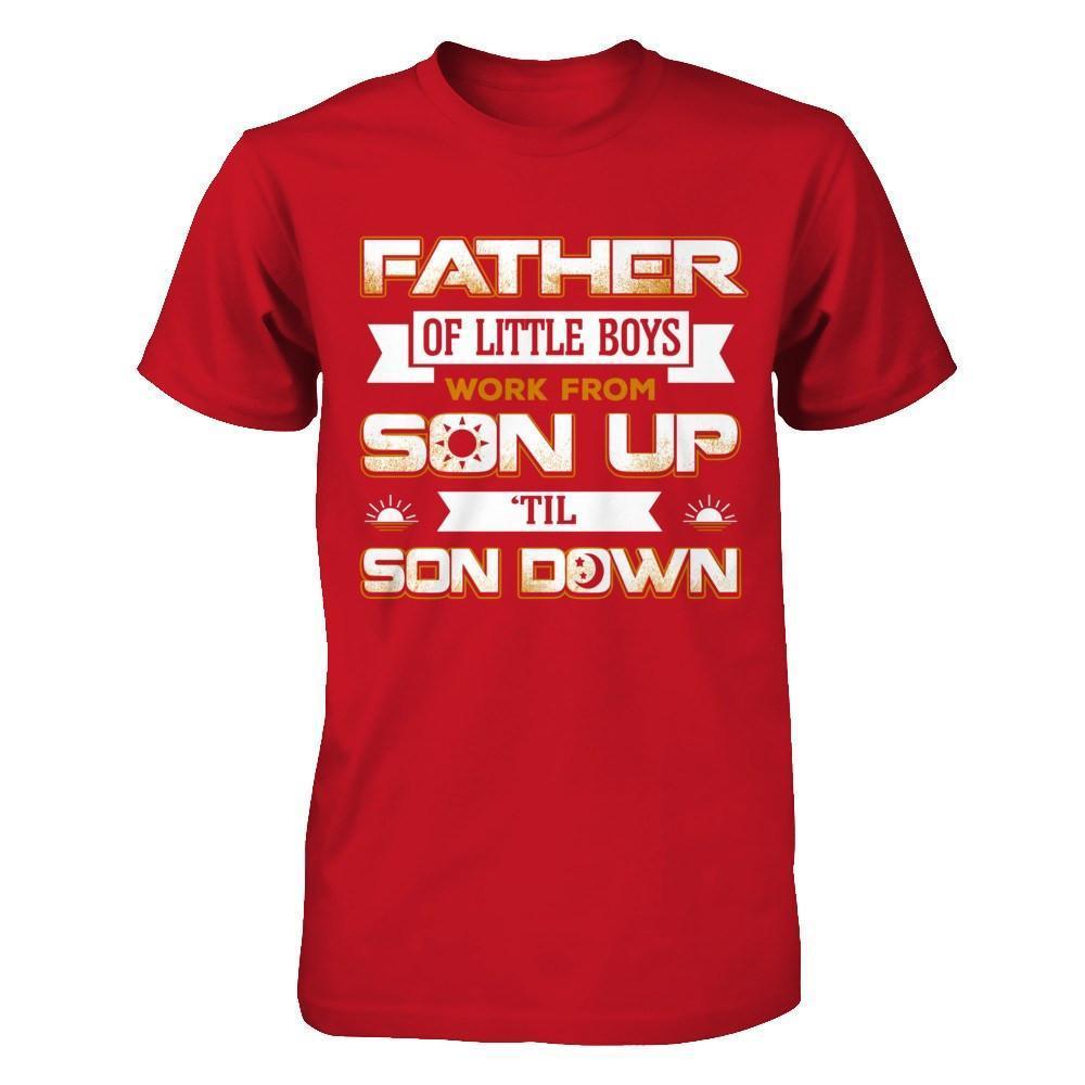 Father Of Little Boys Work From Son Up 'Til Son Down-T-Shirt & Hoodie-Classic T-Shirt-Red
