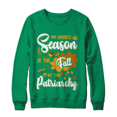 My Favorite Season Is The Fall Of Patriarchy-T-Shirt & Sweatshirt-Crewneck Sweatshirt-Irish Green