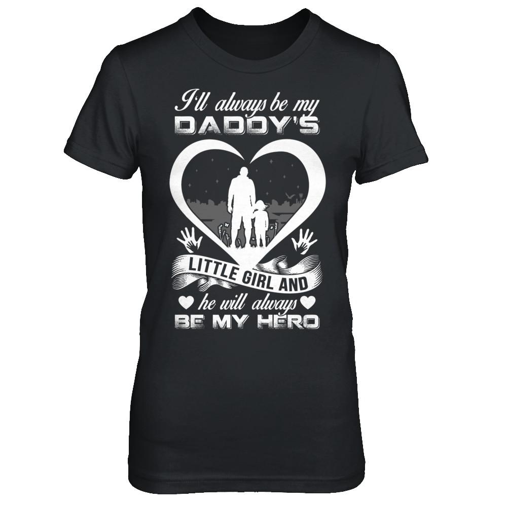 I'll Always Be My Daddy's Little Girl And He Will Always Be My Hero-T-Shirt & Hoodie-Women's T-Shirt-Black