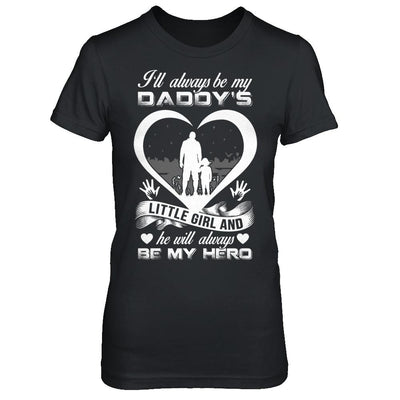 I'll Always Be My Daddy's Little Girl And He Will Always Be My Hero-T-Shirt & Hoodie-Women's T-Shirt-Black
