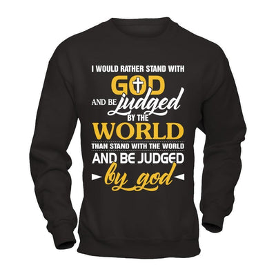 I Would Rather Stand With God And Be Judged By The World-T-Shirt & Hoodie-Crewneck Sweatshirt-Black