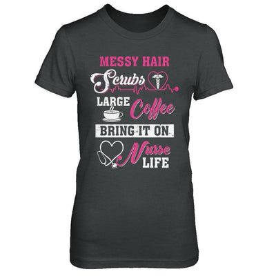 Messy Hair Scrubs Large Coffee Bring It On Nurse Life-T-Shirt & Hoodie-Women's T-Shirt-Dark Heather