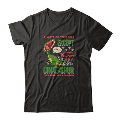 Always Be Yourself Except When You Can Be A Dinosaur-T-Shirt & Tank Top-Premium T-Shirt-Black