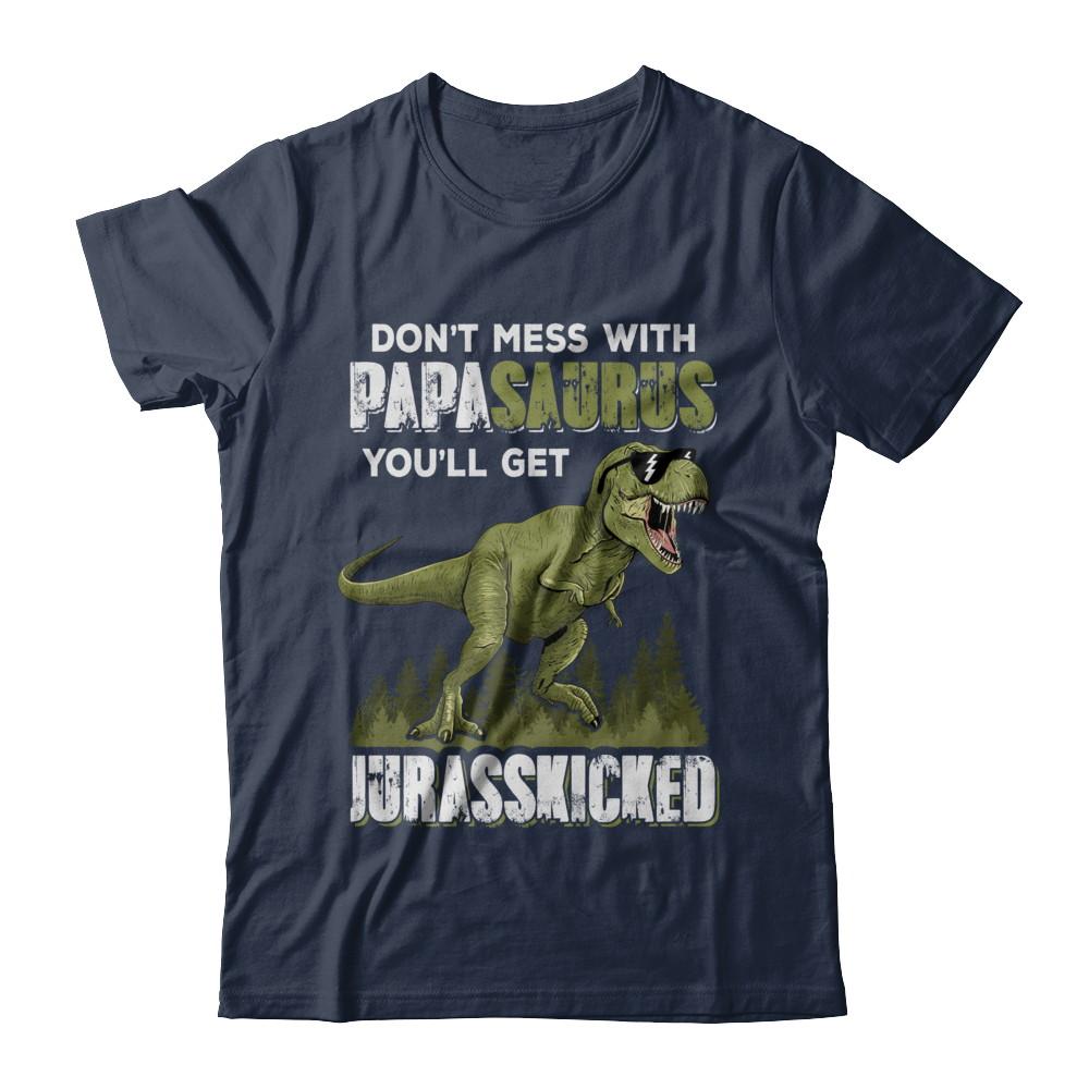 Don't Mess With Papasaurus You'll Get Jurasskicked-T-Shirt & Hoodie-Classic T-Shirt-Navy
