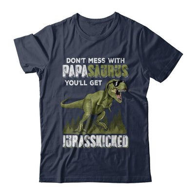 Don't Mess With Papasaurus You'll Get Jurasskicked-T-Shirt & Hoodie-Classic T-Shirt-Navy