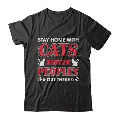 Stay Home With Cats It's Too Peopley Out There-T-Shirt & Sweatshirt-Premium T-Shirt-Black