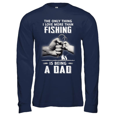 Only Thing I Love More Than Fishing Is Being A Dad Fathers Day-T-Shirt & Hoodie-Long Sleeve T-Shirt-Navy