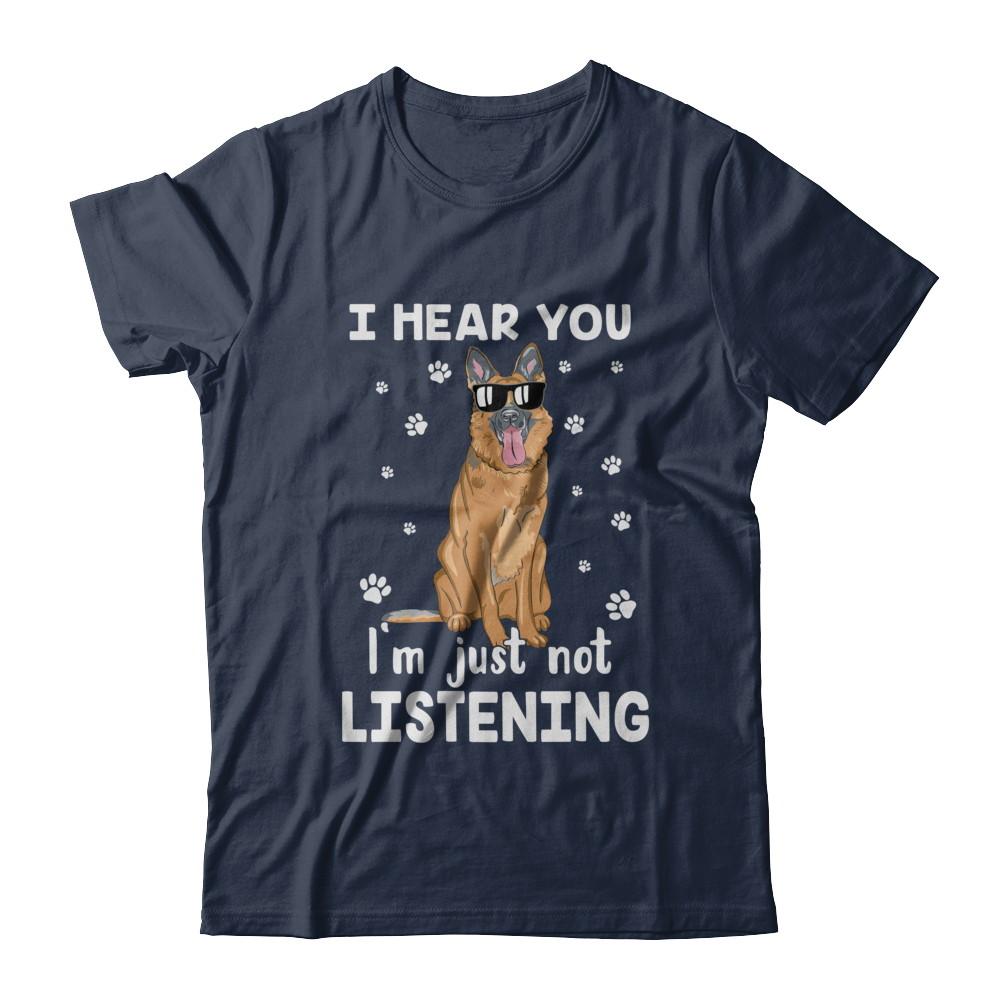 I Hear You I'm Just Not Listening Funny German Shepherd-T-Shirt & Hoodie-Classic T-Shirt-Navy