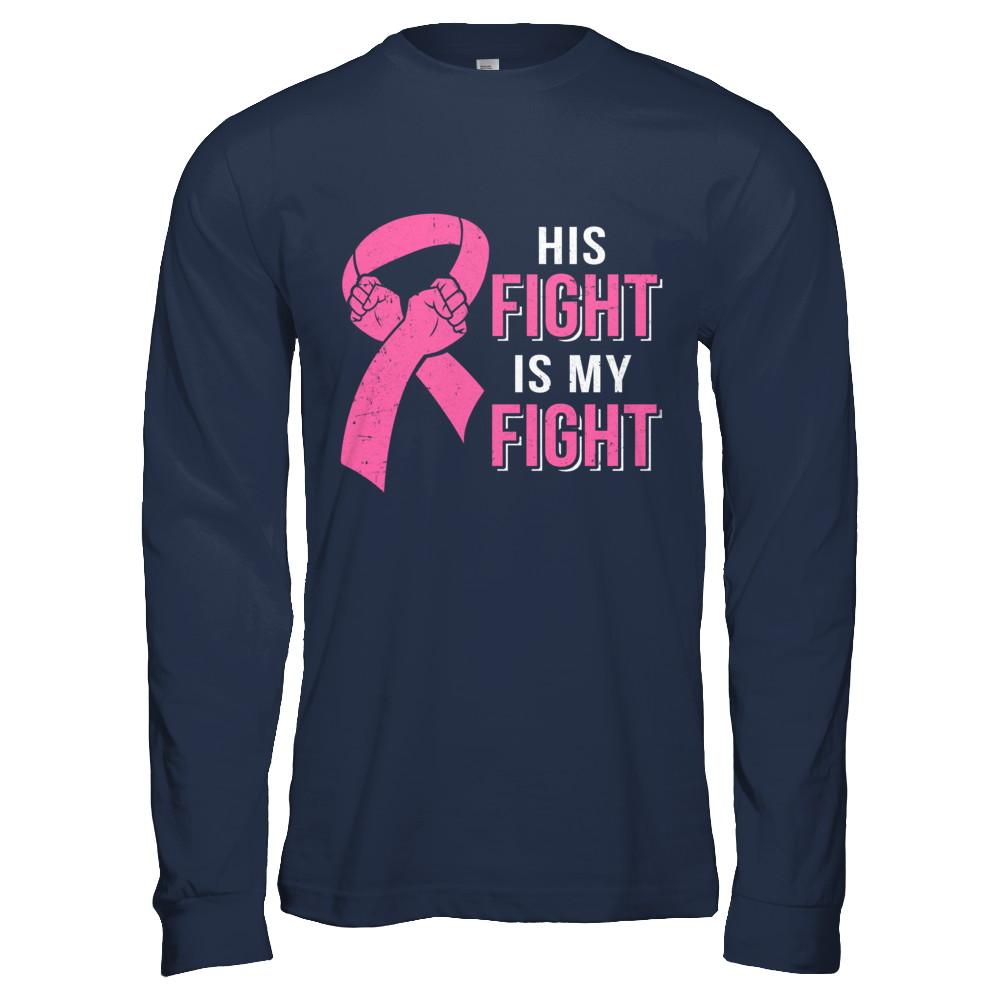 His Fight Is My Fight Pink Breast Cancer Awareness-T-Shirt & Hoodie-Long Sleeve T-Shirt-Navy
