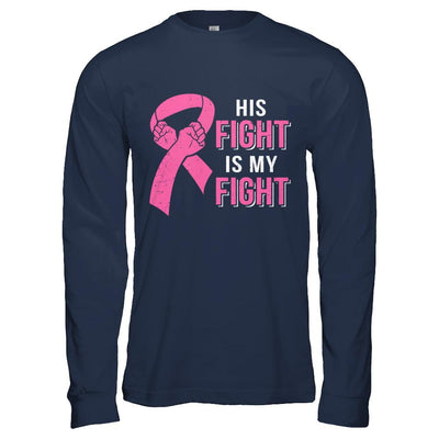 His Fight Is My Fight Pink Breast Cancer Awareness-T-Shirt & Hoodie-Long Sleeve T-Shirt-Navy