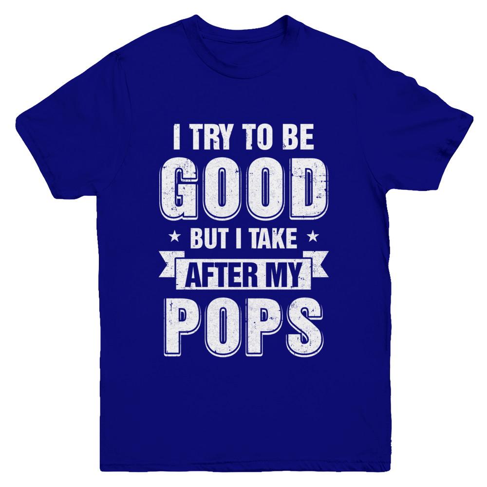 Toddler Kids I Try To Be Good But I Take After My Pops Youth-Youth Shirt-Youth T-Shirt-Navy