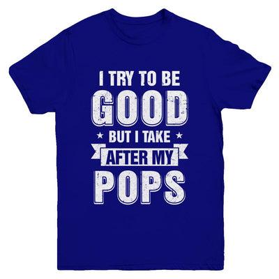Toddler Kids I Try To Be Good But I Take After My Pops Youth-Youth Shirt-Youth T-Shirt-Navy
