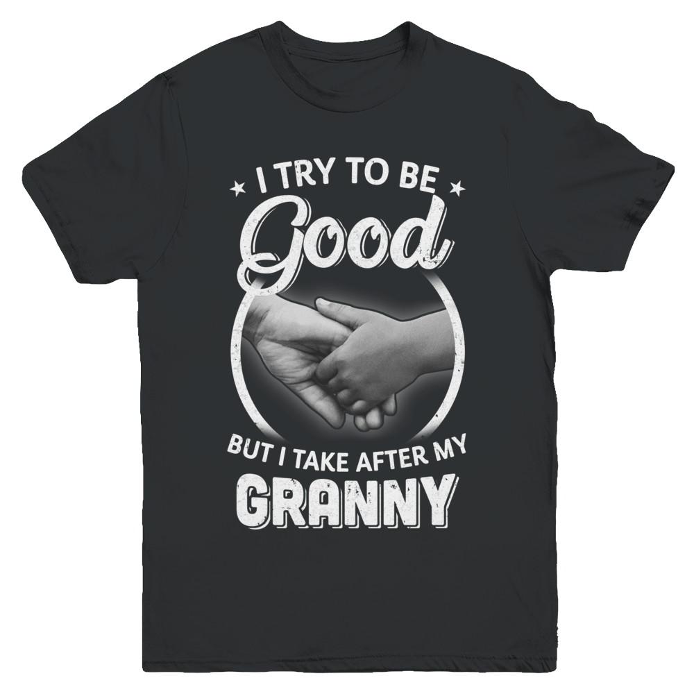 I Try To Be Good But I Take After My Granny Toddler Kids Youth