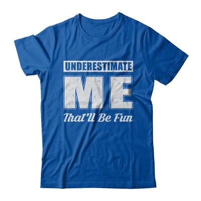 Underestimate Me That'll Be Fun-T-Shirt & Hoodie-Premium T-Shirt-Royal