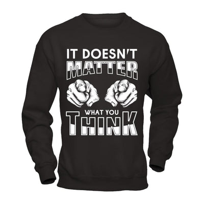 It Doesn't Matter What You Think-T-Shirt & Hoodie-Crewneck Sweatshirt-Black