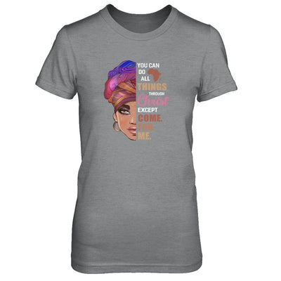 You Can Do All Things Through Christ Except Come For Me-T-Shirt & Tank Top-Women's T-Shirt-Sport Grey