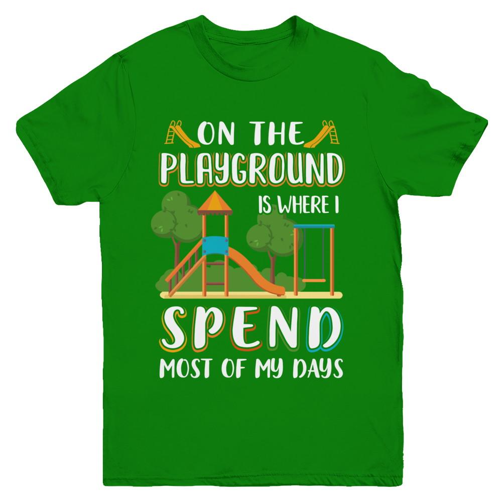 On The Playground Is Where I Spend Most Of My Days Kid Youth-Youth Shirt-Youth T-Shirt-Irish Green