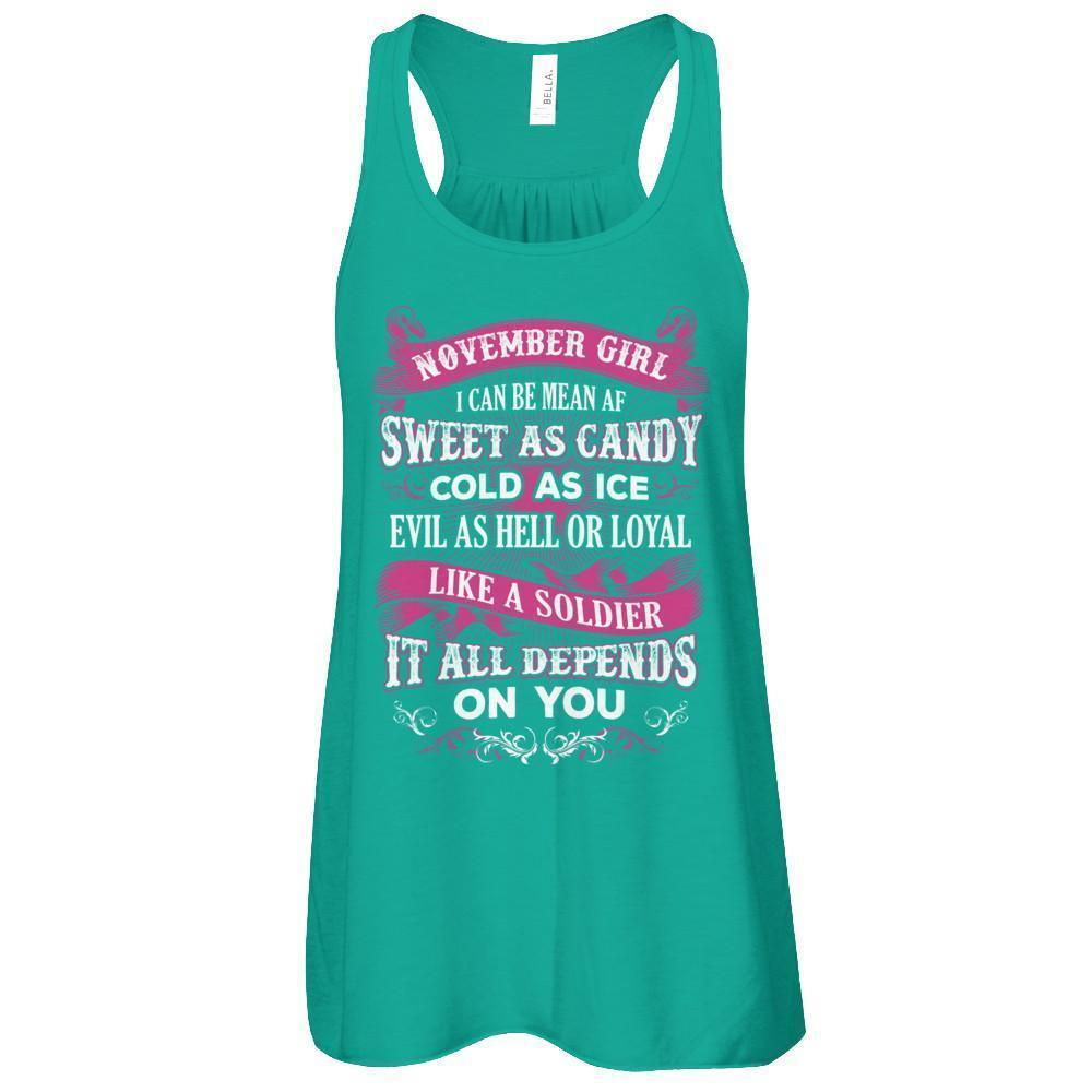 November Girl I Can Be Mean Af Sweet Candy Ice Hell Soldier Depends On You-T-Shirt & Tank Top-Women's Flowy Racerback Tank-Kelly