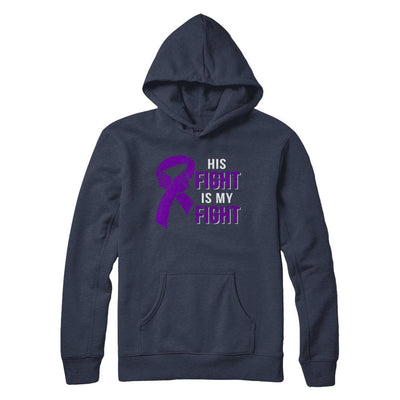 His Fight Is My Fight Alzheimers Pancreatic Cancer Awareness-T-Shirt & Hoodie-Pullover Hoodie-Navy
