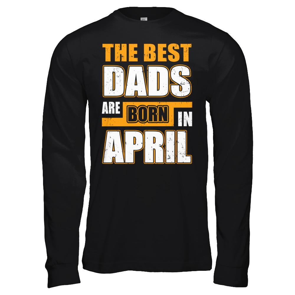 The Best Dads Are Born In April-T-Shirt & Hoodie-Long Sleeve T-Shirt-Black