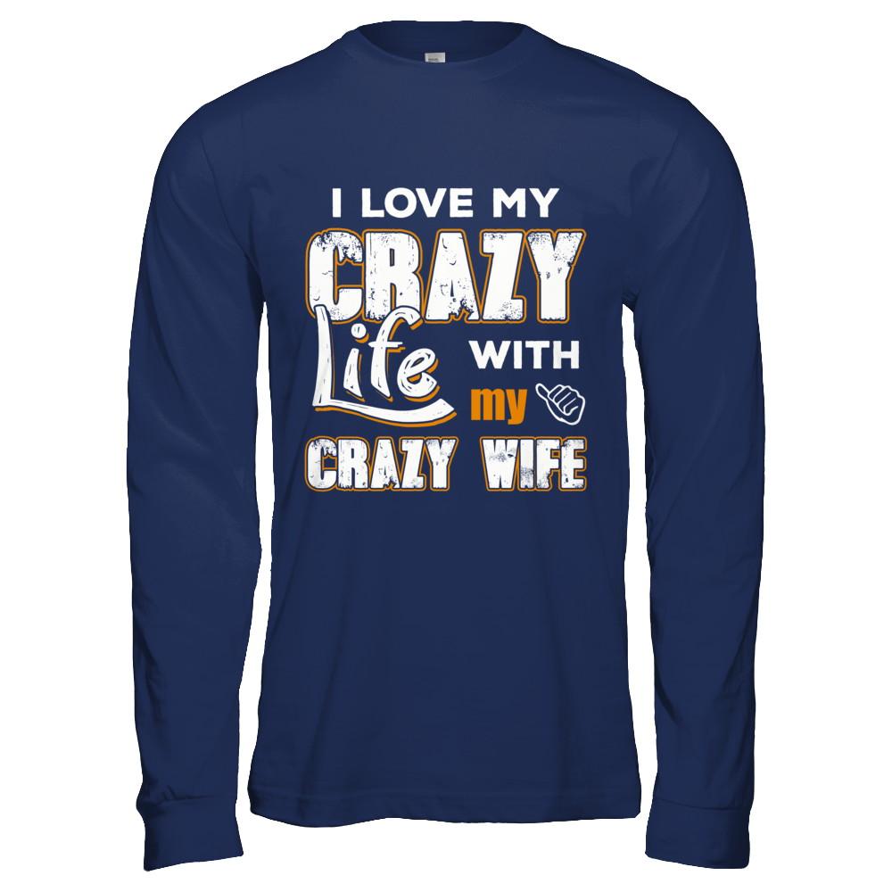 I Love My Crazy Life With My Crazy Wife Husband-T-Shirt & Hoodie-Long Sleeve T-Shirt-Navy