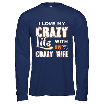I Love My Crazy Life With My Crazy Wife Husband-T-Shirt & Hoodie-Long Sleeve T-Shirt-Navy