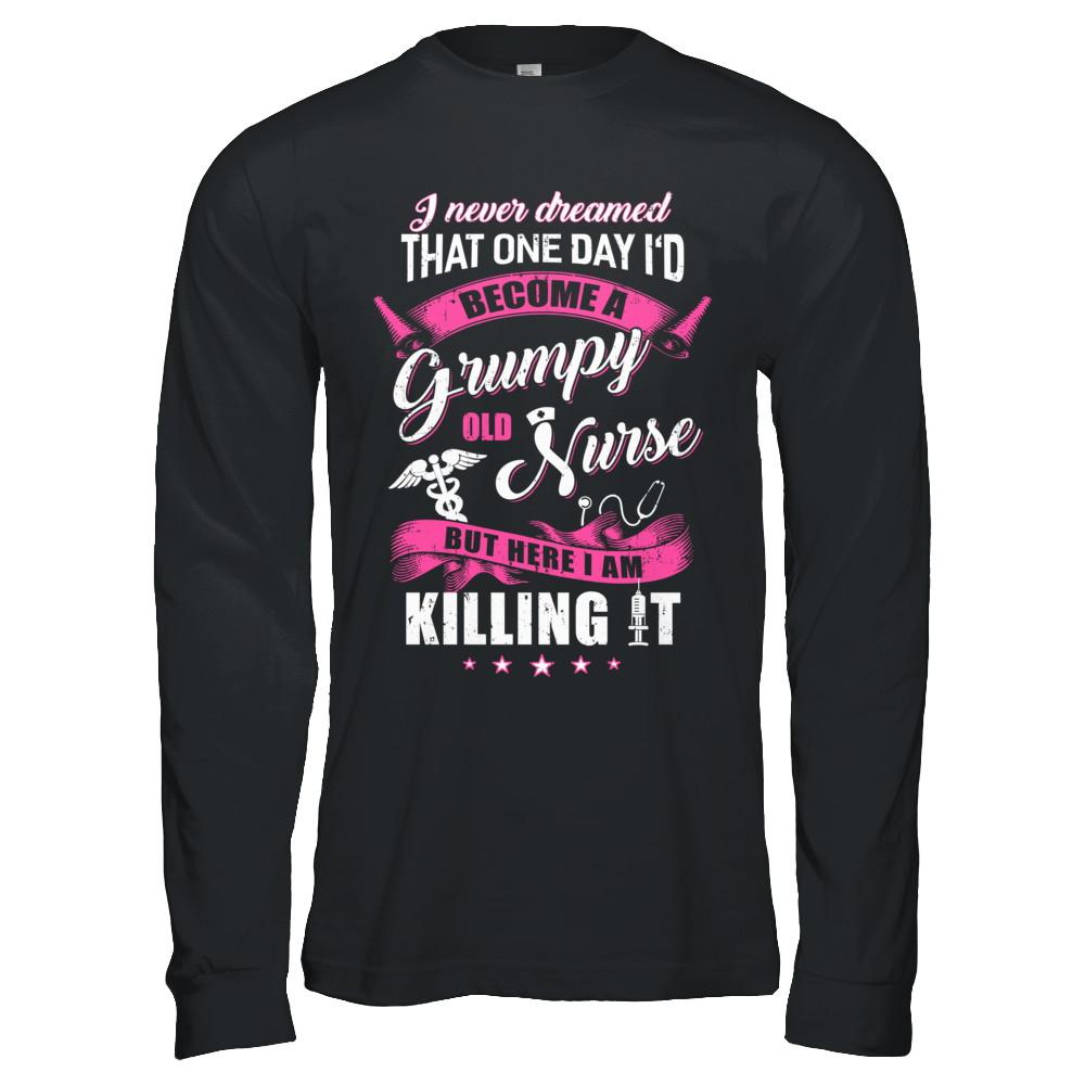 I Never Dreamed I'd Become A Grumpy Old Nurse-T-Shirt & Hoodie-Long Sleeve T-Shirt-Black
