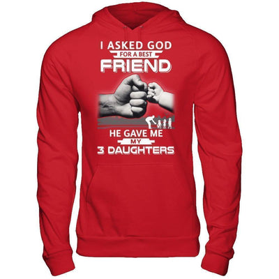 I Asked God For A Best Friend He Gave Me My Three Daughters-T-Shirt & Hoodie-Pullover Hoodie-Red